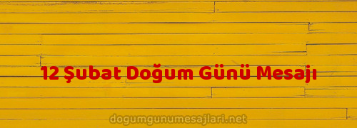 12 Şubat Doğum Günü Mesajı